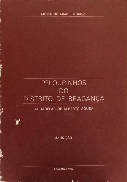 SOUSA. (Alberto) PELOURINHOS DO DISTRITO DE BRAGANÇA. [2.ª EDIÇÃO]