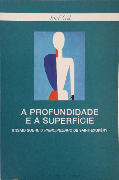 GIL. (José) A PROFUNDIDADE E A SUPERFÍCIE: ENSAIO SOBRE O PRINCIPEZINHO DE SAINT-EXUPÉRY.