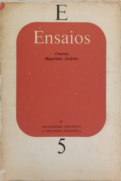 MAGALHÃES GODINHO. (Vitorino) ENSAIOS IV, HUMANISMO CIENTÍFICO E REFLEXÃO FILOSÓFICA. [1.ª EDIÇÃO]