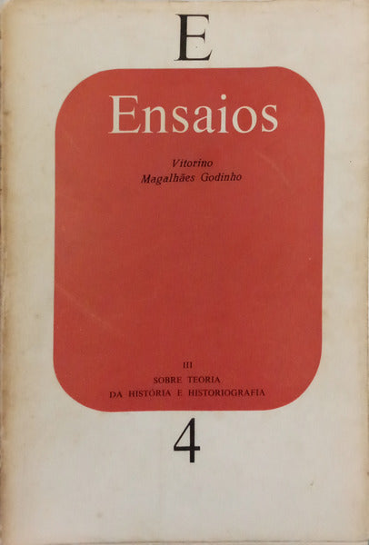 MAGALHÃES GODINHO. (Vitorino) ENSAIOS III, SOBRE TEORIA DA HISTÓRIA E HISTORIOGRAFIA. [1.ª EDIÇÃO]