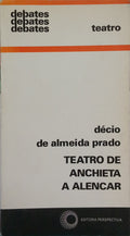 ALMEIDA PRADO. (Décio de) TEATRO DE ANCHIETA A ALENCAR.