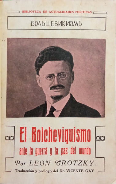 TRÓTSKI. (Leon) EL BOLCHEVIQUISMO: ANTE LA GUERRA Y LA PAZ DEL MUNDO.