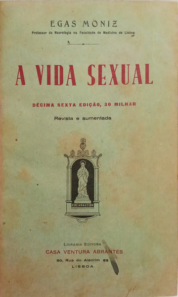 EGAS MONIZ. (António Caetano de Abreu Freire) A VIDA SEXUAL. [16.ª EDIÇÃO]