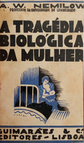 NEMILOW. (A. W.) A TRAGÉDIA BIOLÓGICA DA MULHER.