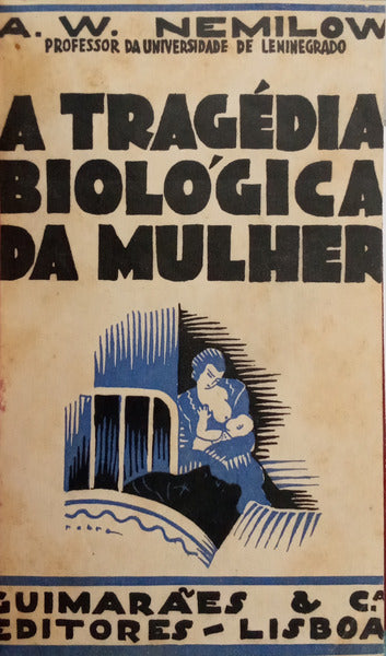 NEMILOW. (A. W.) A TRAGÉDIA BIOLÓGICA DA MULHER.
