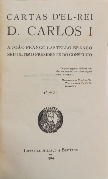 DOM CARLOS I e João Franco Castelo-Branco. CARTAS D'EL-REI D. CARLOS I A JOÃO FRANCO CASTELLO-BRANCO SEU ULTIMO PRESIDENTE DO CONSELHO. [4.ª EDIÇÃO]