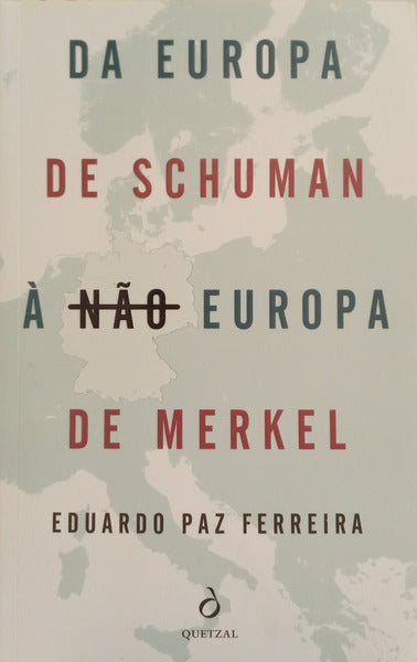 DA EUROPA DE SCHUMAN À NÃO EUROPA DE MERKEL. [1.ª EDIÇÃO, DEDICATÓRIA]