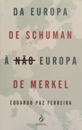 DA EUROPA DE SCHUMAN À NÃO EUROPA DE MERKEL. [1.ª EDIÇÃO, DEDICATÓRIA]