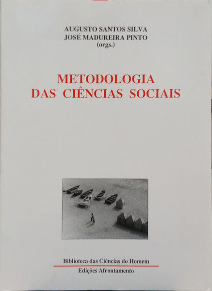 SANTOS SILVA. (Augusto) e José Madureira Pinto. METODOLOGIA DAS CIÊNCIAS SOCIAIS. [12.ª EDIÇÃO]