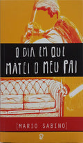 O DIA EM QUE MATEI O MEU PAI. [1.ª EDIÇÃO]