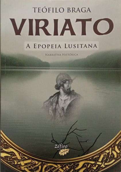 BRAGA. (Teófilo) VIRIATO, A EPOPEIA LUSITANA.