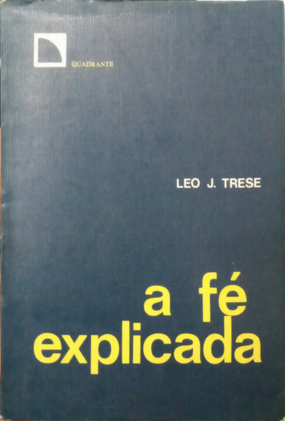 TRESE. (Leo J.) A FÉ EXPLICADA. [3.ª EDIÇÃO]