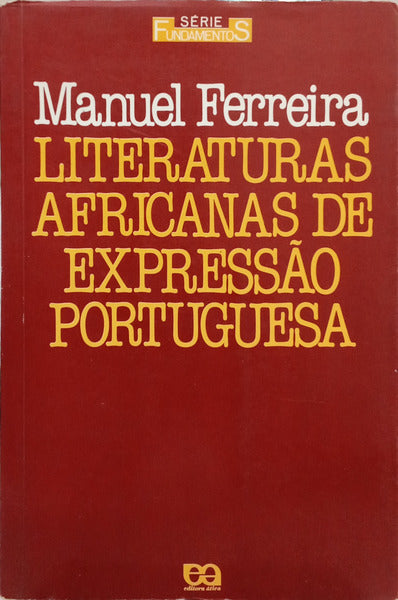 FERREIRA. (Manuel) LITERATURAS AFRICANAS DE EXPRESSÃO PORTUGUESA.