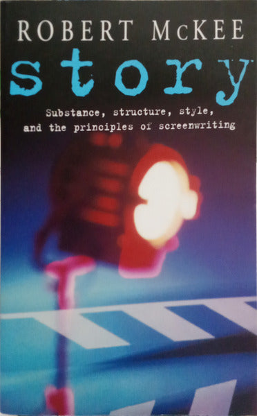 MCKEE. (Robert) STORY: SUBSTANCE, STRUCTURE, STYLE, AND THE PRINCIPLES OF SCREENWRITTING.