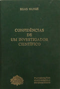 EGAS MONIZ. (António Caetano de Abreu Freire) CONFIDÊNCIAS DE UM INVESTIGADOR CIENTÍFICO. [EDIÇÃO FAC-SÍMILADA]