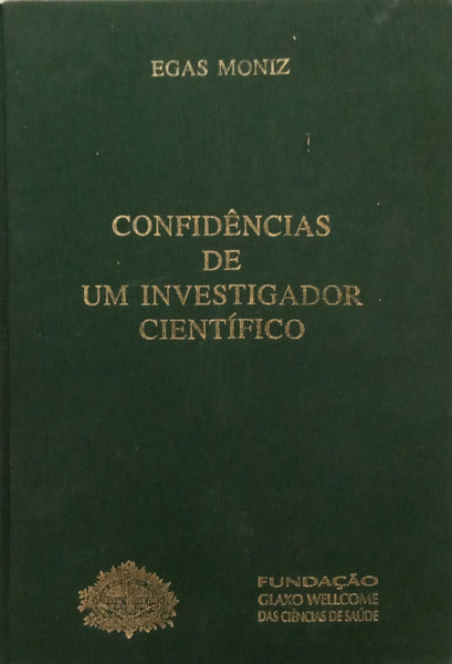 EGAS MONIZ. (António Caetano de Abreu Freire) CONFIDÊNCIAS DE UM INVESTIGADOR CIENTÍFICO. [EDIÇÃO FAC-SÍMILADA]