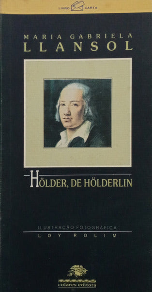 LLANSOL. (Maria Gabriela) HÖLDER, DE HÖLDERLIN.