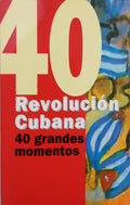 REVOLUCIÓN CUBANA, 40 GRANDES MOMENTOS.