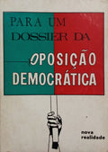 PARA UM DOSSIER DA «OPOSIÇÃO DEMOCRÁTICA».