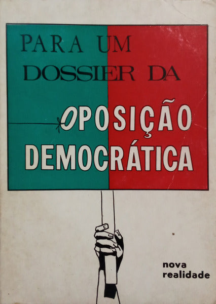 PARA UM DOSSIER DA «OPOSIÇÃO DEMOCRÁTICA».