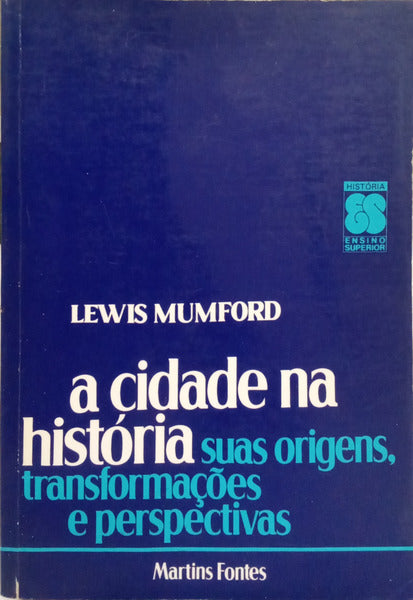MUMFORD. (Lewis) A CIDADE NA HISTÓRIA. [3.ª EDIÇÃO]