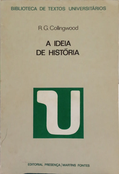 COLLINGWOOD. (Robin George) A IDEIA DE HISTÓRIA. [4.ª EDIÇÃO]