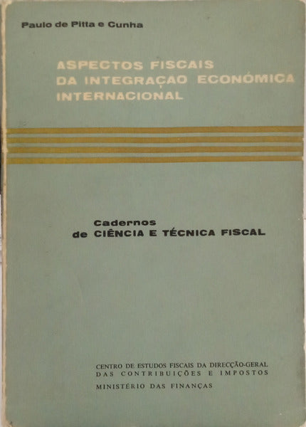 PITTA E CUNHA. (Paulo de) ASPECTOS FISCAIS DA INTEGRAÇÃO ECONÓMICA INTERNACIONAL.