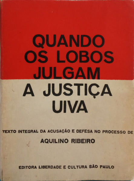 RIBEIRO. (Aquilino) QUANDO OS LOBOS JULGAM A JUSTIÇA UIVA.