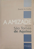 CUNHA. (Duarte da) A AMIZADE SEGUNDO SÃO TOMÁS DE AQUINO.