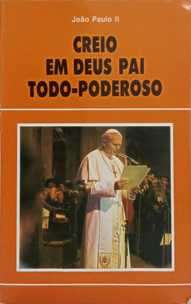 JOÃO PAULO II. CREIO EM DEUS PAI TODO-PODEROSO.