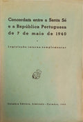 CONCORDATA ENTRE A SANTA SÉ E A REPÚBLICA PORTUGUESA DE 7 DE MAIO DE 1940. LEGISLAÇÃO INTERNA COMPLEMENTAR.