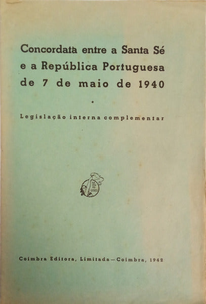 CONCORDATA ENTRE A SANTA SÉ E A REPÚBLICA PORTUGUESA DE 7 DE MAIO DE 1940. LEGISLAÇÃO INTERNA COMPLEMENTAR.