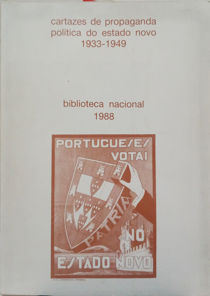 CARTAZES DE PROPAGANDA POLÍTICA DO ESTADO NOVO, 1933-1949.
