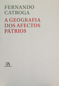 CATROGA. (Fernando) A GEOGRAFIA DOS AFECTOS PÁTRIOS.