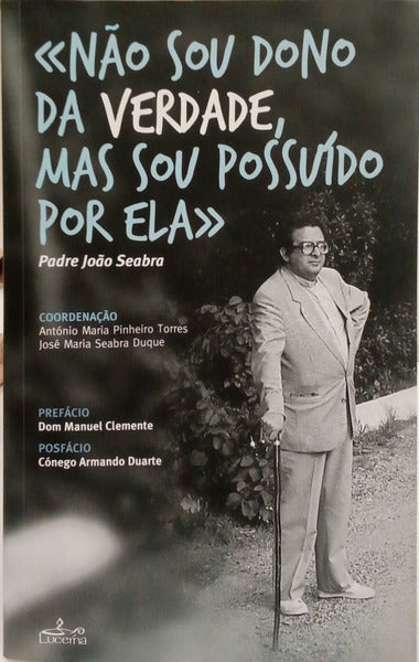 PINHEIRO TORRES. (António Maria) e José Maria Seabra Duque. «NÃO SOU DONO DA VERDADE, MAS SOU POSSUÍDO POR ELA».