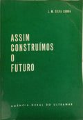 SILVA CUNHA. (Joaquim Moreira da) ASSIM CONTRUÍMOS O FUTURO.