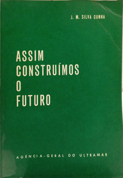 SILVA CUNHA. (Joaquim Moreira da) ASSIM CONTRUÍMOS O FUTURO.
