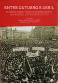FONTES. (Jorge) e outros. ENTRE OUTUBRO E ABRIL. ESTUDOS SOBRE TRABALHO, REVOLUÇÕES E MOVIMENTOS SOCIAIS NO SÉCULO XX.