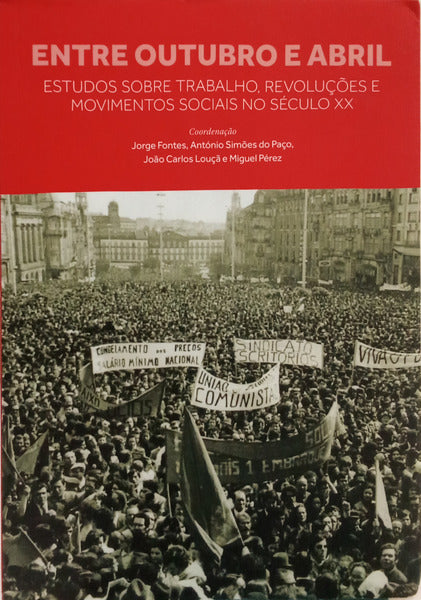 FONTES. (Jorge) e outros. ENTRE OUTUBRO E ABRIL. ESTUDOS SOBRE TRABALHO, REVOLUÇÕES E MOVIMENTOS SOCIAIS NO SÉCULO XX.