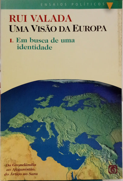 VALADA. (Rui) UMA VISÃO DA EUROPA: DA GRONELÂNDIA AO AFEGANISTÃO, DO ÁRTICO AO SARA. I - EM BUSCA DE UMA IDENTIDADE.