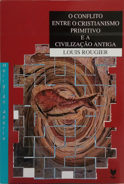 O CONFLITO ENTRE O CRISTIANISMO PRIMITIVO E A CIVILIZAÇÃO ANTIGA.