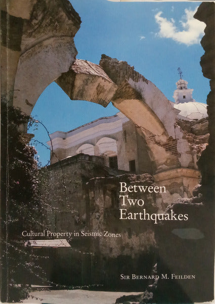 MELCHIOR FEILDEN. (Bernard) BETWEEN TWO EARTHQUAKES: CULTURAL PROPERTY IN SEISMIC ZONES.