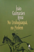 GUIMARÃES ROSA. (João) NO URUBUQUAQUÁ, NO PINHÉM (CORPO DE BAILE).