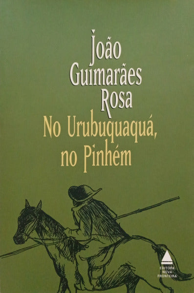 GUIMARÃES ROSA. (João) NO URUBUQUAQUÁ, NO PINHÉM (CORPO DE BAILE).