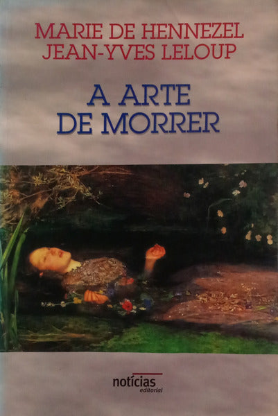 HENNEZEL. (Marie de) e Jean-Yves Leloup. A ARTE DE MORRER. TRADIÇÕES RELIGIOSAS E ESPIRITUALIDADE HUMANISTA PERANTE A MORTE NOS DIAS DE HOJE.