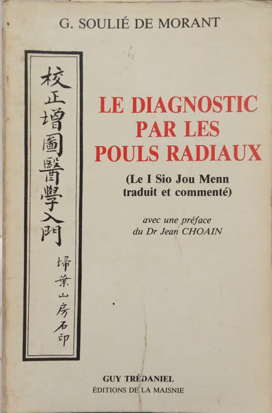 SOULIÉ DE MORANT. (George) LE DIAGNOSTIC PAR LES POULS RADIAUX.