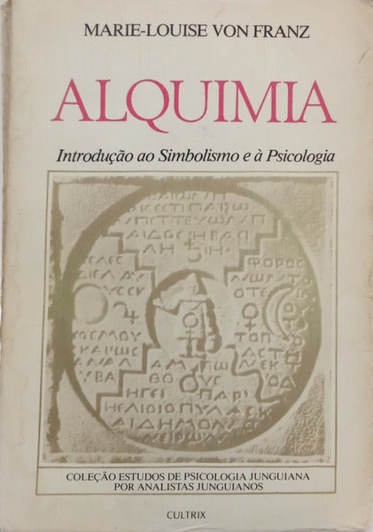 VON FRANZ. (Marie-Louise) ALQUIMIA. INTRODUÇÃO AO SIMBOLISMO E À PSICOLOGIA.