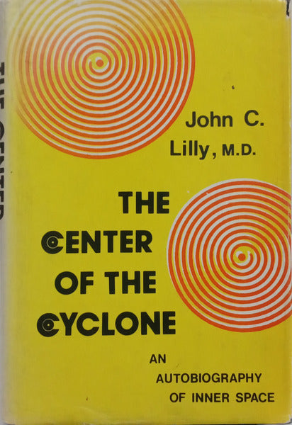 LILLY. (John C.) THE CENTER OF THE CYCLONE. AN AUTOBIOGRAPHY OF INNER SPACE.