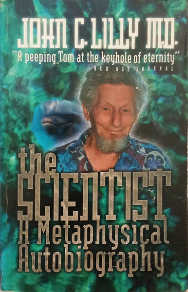 LILLY. (John C.) SCIENTIST. A METAPHYSICAL AUTOBIOGRAPHY.