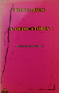 STRAUSS. (Botho) A DEDICATÓRIA.